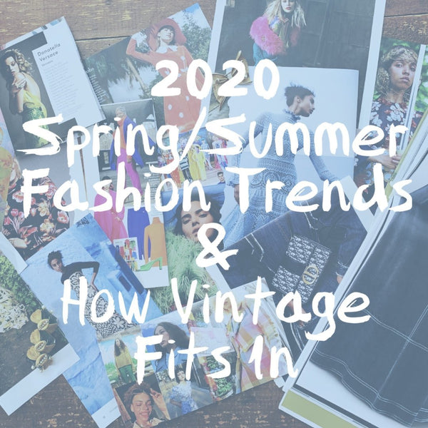 2020 Spring / Summer Fashion Trends and How Vintage Fits In! - Scotch Street Vintage